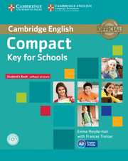 COMPACT KEY FOR SCHOOLS STUDENT'S PACK STUDENT'S BOOK WITHOUT ANSWERS WITH CD-ROM, WORKBOOK WITHOUT ANSWERS WITH AUDIO CD