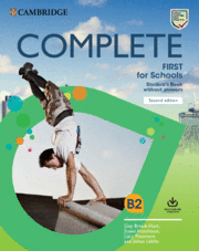 COMPLETE FIRST FOR SCHOOLS SECOND EDITION. STUDENT'S BOOK WITHOUT ANSWERS WITH ONLINE PRACTICE.
