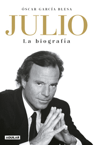 JULIO IGLESIAS. LA BIOGRAF?A