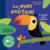 LAS AVES EXTICAS. MI PRIMER LIBRO DE SONIDOS