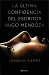 LA �LTIMA CONFIDENCIA DEL ESCRITOR HUGO MENDOZA