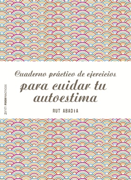 CUADERNO PR�CTICO DE EJERCICIOS PARA CUIDAR TU AUTOESTIMA