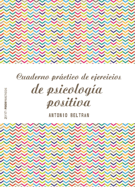 CUADERNO PR�CTICO DE EJERCICIOS DE PSICOLOG�A POSITIVA