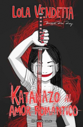 LOLA VENDETTA. KATANAZO AL AMOR ROM�NTICO