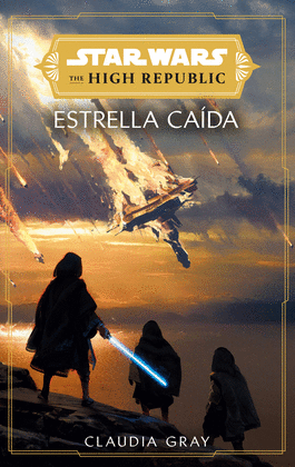 STAR WARS. THE HIGH REPUBLIC: ESTRELLA CADA (NOVELA)