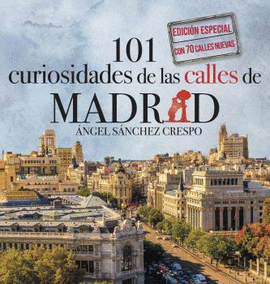 101 CURIOSIDADES DE LAS CALLES DE MADRID EDICIN ESPECIAL