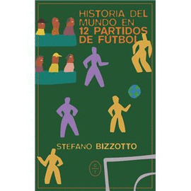 HISTORIA DEL MUNDO EN 12 PARTIDOS DE FUTBOL