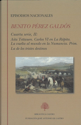 EPISODIOS NACIONALES. CUARTA SERIE II: AITA TETTAUEN. CARLOS VI EN LA RPITA. LA VUELTA AL MUNDO EN LA NUMANCIA. PRIM. LA DE LOS TRISTES DESTINOS