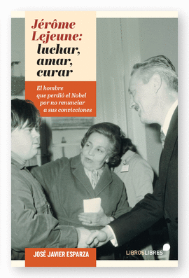 J�R�ME LEJEUNE: LUCHAR, AMAR, CURAR