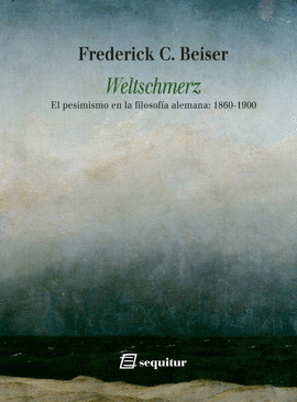 WELTSCHMERZ EL PESIMISMO EN LA FILOSOFA ALEMANA: 1860-1900