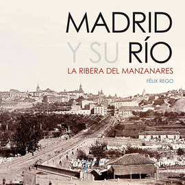 MADRID Y SU R�O. LA RIBERA DEL MANZANARES