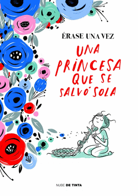 ERASE UNA VEZ UNA PRINCESA QUE SE SALVÓ SOLA ERASE UNA VEZ UNA PRINCESA QUE SE SALVÓ SOLA