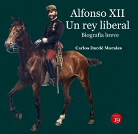 ALFONSO XII. UN REY LIBERAL. BIOGRAFA BREVE