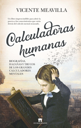 CALCULADORAS HUMANAS: BIOGRAFAS, HAZAAS Y TRUCOS DE LOS GRANDES
