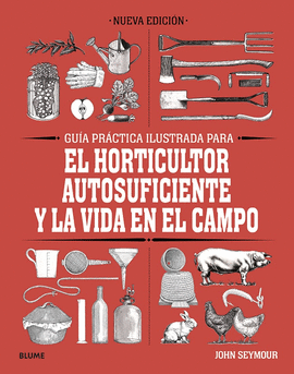 GU�A PR�CTICA PARA EL HORTICULTOR AUTOSUFICIENTE Y LA VIDA EN EL CAMPO