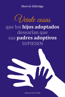 VEINTE COSAS QUE LOS HIJOS ADOPTADOS DESEAR�AN QUE SUS PADRES ADO