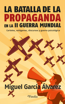 LA BATALLA DE LA PROPAGANDA EN LA SEGUNDA GUERRA MUNDIAL