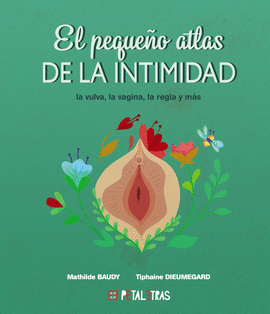 EL PEQUEO ATLAS DE LA INTIMIDAD: LA VULVA, LA VAGINA, LA REGLA Y MS