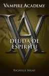 VAMPIRE ACADEMY 5. DEUDA DE ESPRITU
