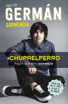 HOLA SOY GERMN GARMENDIA #CHUPAELPERRO