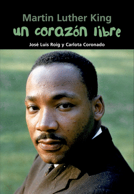 MARTIN LUTHER KING. UN CORAZ�N LIBRE