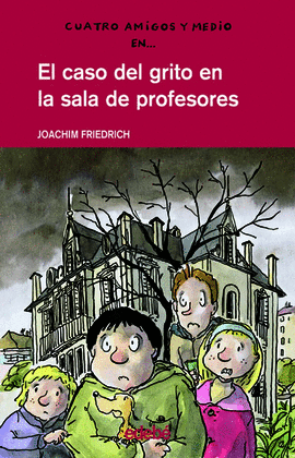4 AMIGOS Y 1/2: EL CASO DEL GRITO EN LA SALA DE PROFESORES