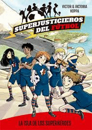 SUPERJUSTICIEROS DEL F�TBOL 1. LA ISLA DE LOS SUPERH�ROES