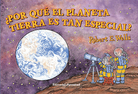 �POR QU� EL PLANETA TIERRA ES TAN ESPECIAL?
