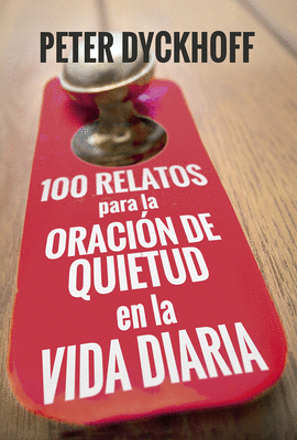 100 RELATOS PARA LA ORACIN DE QUIETUD EN LA VIDA DIARIA