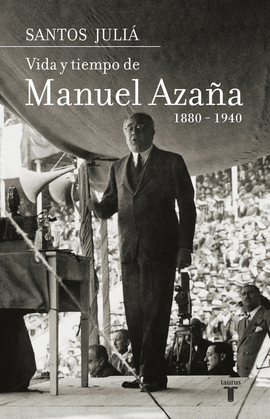 VIDA Y TIEMPO DE MANUEL AZA�A (1880-1940)
