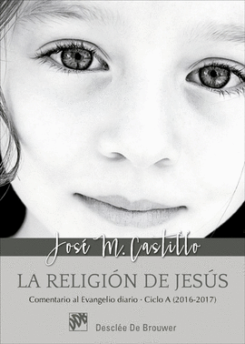 LA RELIGIN DE JESS. COMENTARIO AL EVANGELIO DIARIO - CICLO A (2016-2017)