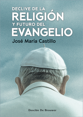 DECLIVE DE LA RELIGIN Y FUTURO DEL EVANGELIO