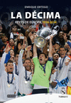 REAL MADRID. LA DCIMA (REYES DE EUROPA 1956-2014)