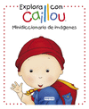 EXPLORA CON CAILLOU. MINIDICCIONARIO DE IMGENES