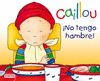 NO TENGO HAMBRE!. CAILLOU