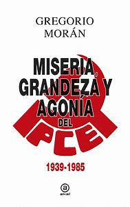 MISERIA, GRANDEZA Y AGON�A DEL PARTIDO COMUNISTA DE ESPA�A