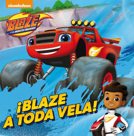 �BLAZE A TODA VELA! (BLAZE Y LOS MONSTER MACHINES. PRIMERAS LECTURAS)