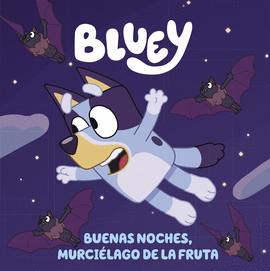 BLUEY. UN CUENTO - BUENAS NOCHES, MURCILAGO DE LA FRUTA (EDICIN EN ESPAOL)