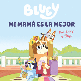 BLUEY. UN CUENTO - MI MAM ES LA MEJOR (EDICIN EN ESPAOL)