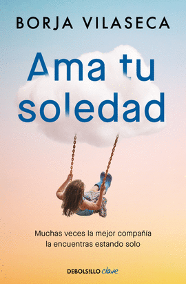 AMA TU SOLEDAD. MUCHAS VECES LA MEJOR COMPA��A LA