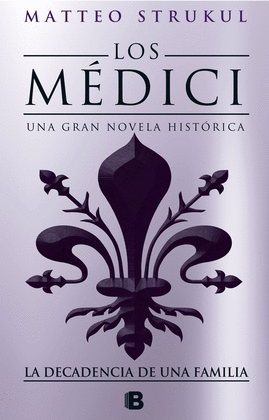 LOS MEDICI. LA DECADENCIA DE UNA FAMILIA (LOS MDICI 4)