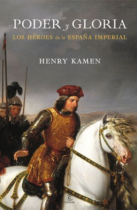 PODER Y GLORIA. LOS H�ROES DE LA ESPA�A IMPERIAL