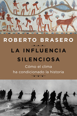 LA INFLUENCIA SILENCIOSA. C�MO EL CLIMA HA CONDICIONADO LA HISTORIA