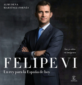 FELIPE VI: UN REY PARA LA ESPA�A DE HOY
