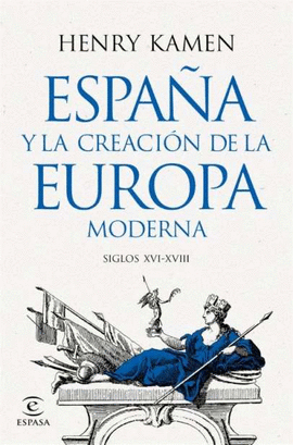 ESPA�A Y LA CREACI�N DE LA EUROPA MODERNA