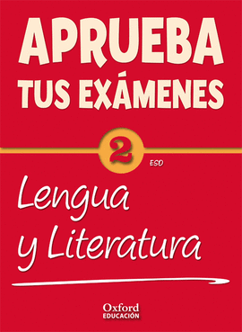 APRUEBA TUS EXMENES: LENGUA CASTELLANA Y LITERATURA 2 ESO