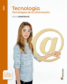 TECNOLOGIA ESO TECNOLOGIA DE LA INFORMACION SERIE CONSTRUYE SABER HACER