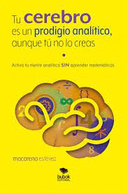 TU CEREBRO ES UN PRODIGIO ANALTICO, AUNQUE T NO LO CREAS