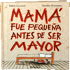 MAM FUE PEQUEA ANTES DE SER MAYOR