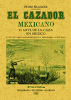 EL CAZADOR MEXICANO O EL ARTE DE LA CAZA EN M�XICO Y EN SUS RELACIONES CON LA HI
